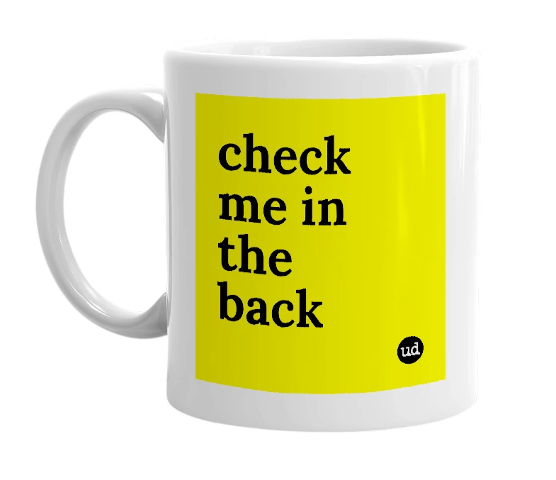 White mug with 'check me in the back' in bold black letters