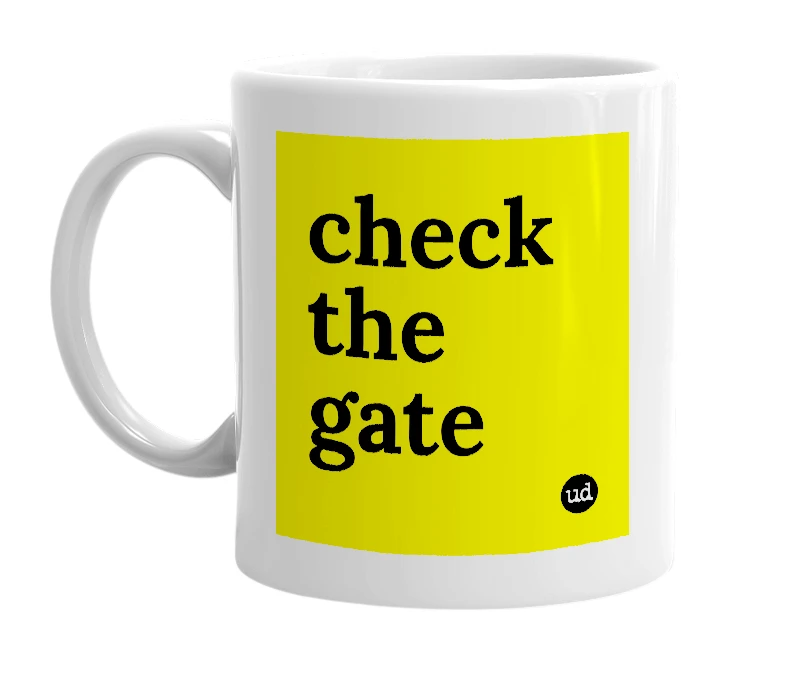 White mug with 'check the gate' in bold black letters