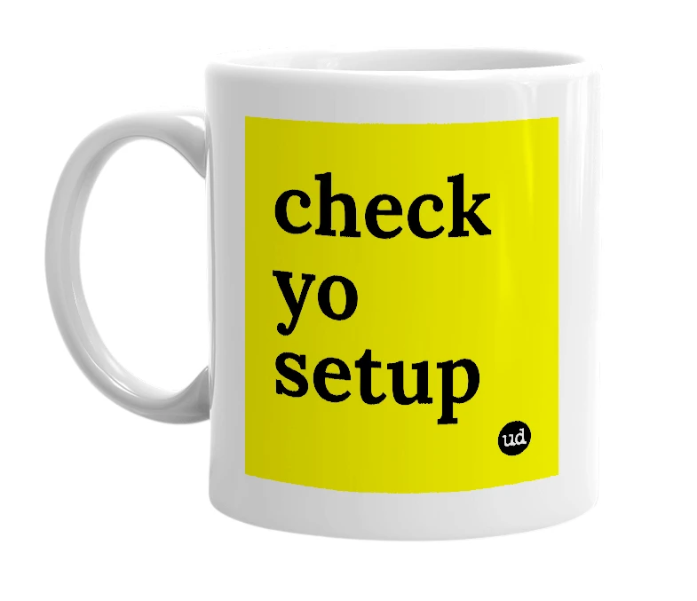 White mug with 'check yo setup' in bold black letters