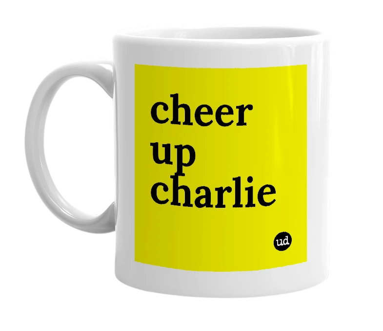 White mug with 'cheer up charlie' in bold black letters