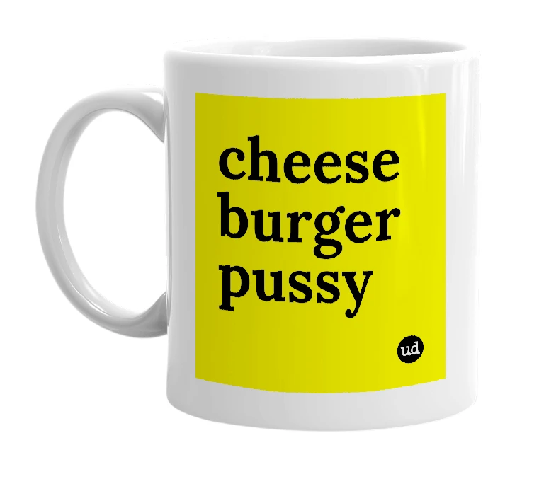 White mug with 'cheese burger pussy' in bold black letters