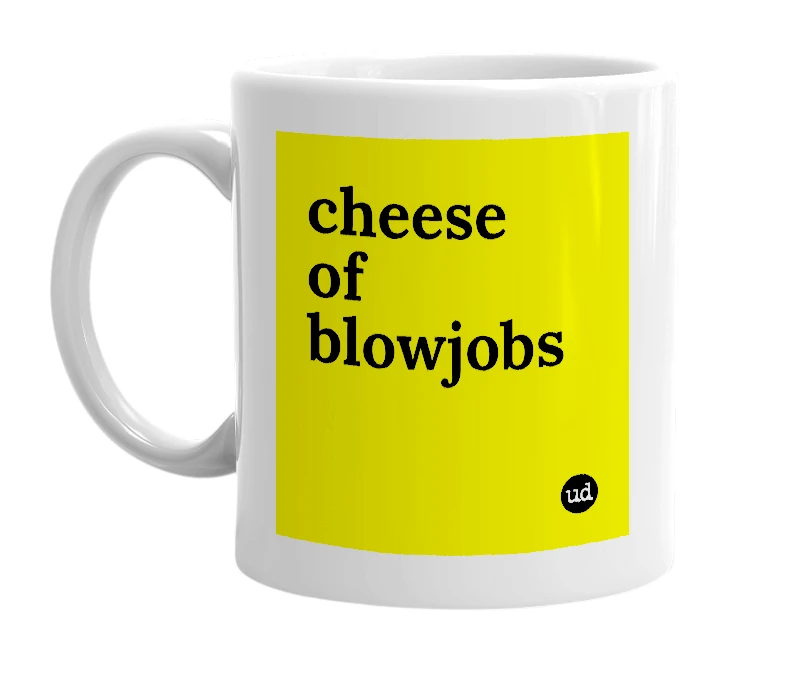 White mug with 'cheese of blowjobs' in bold black letters