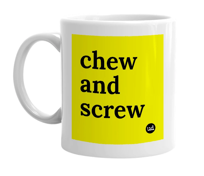 White mug with 'chew and screw' in bold black letters