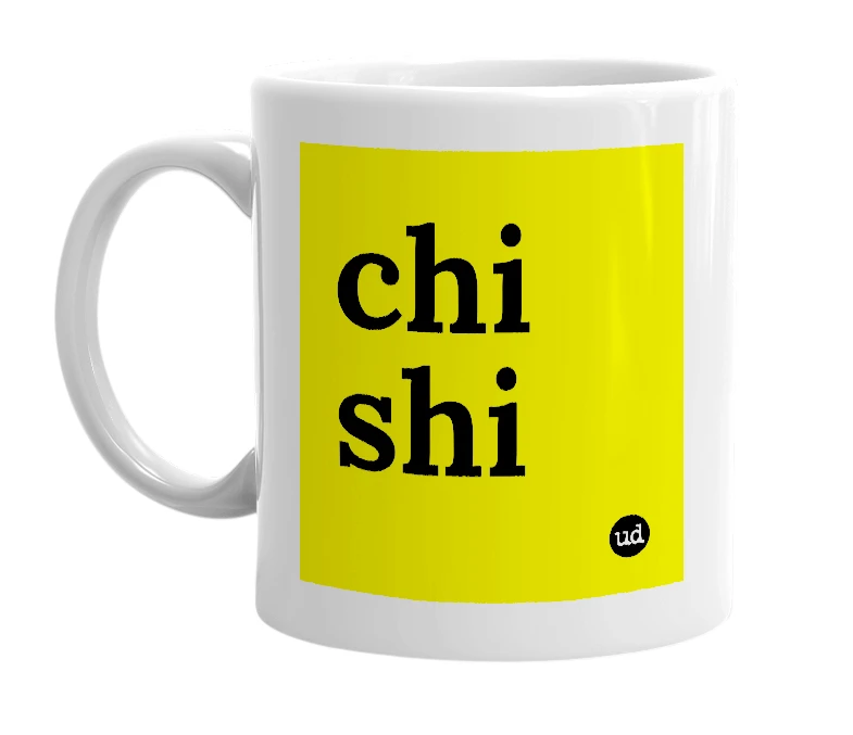 White mug with 'chi shi' in bold black letters