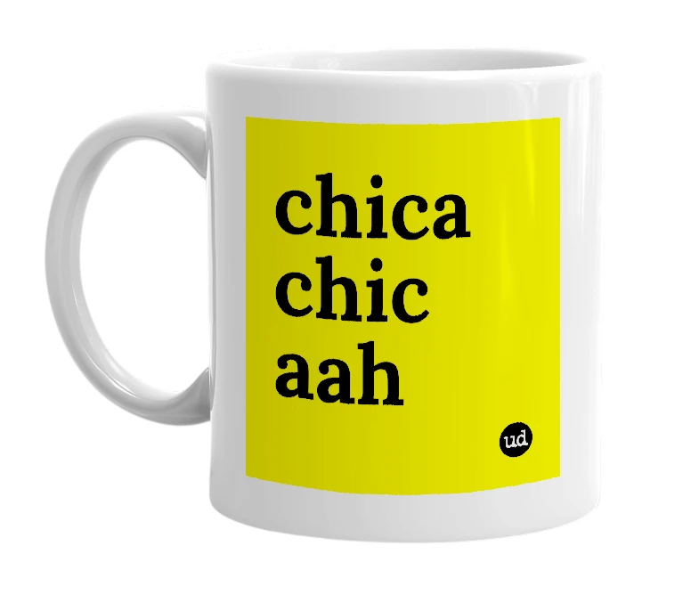 White mug with 'chica chic aah' in bold black letters