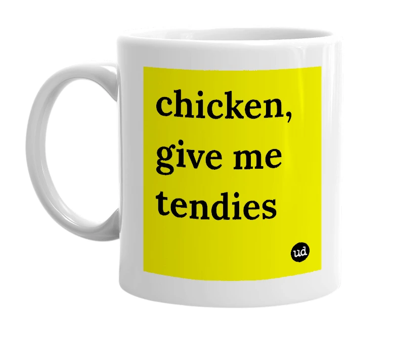 White mug with 'chicken, give me tendies' in bold black letters