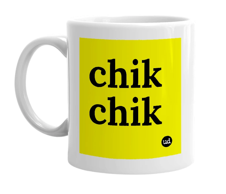 White mug with 'chik chik' in bold black letters