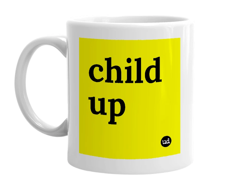 White mug with 'child up' in bold black letters