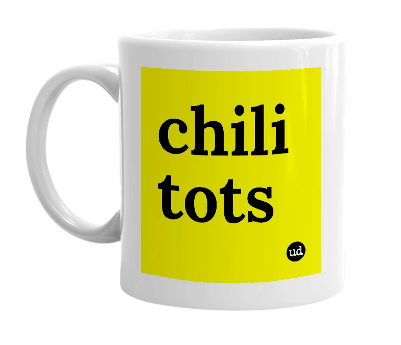 White mug with 'chili tots' in bold black letters