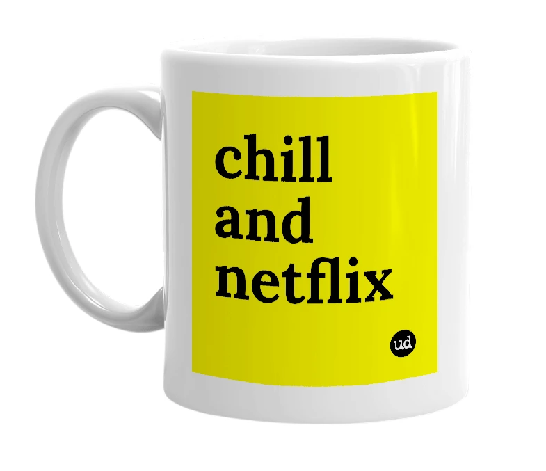 White mug with 'chill and netflix' in bold black letters