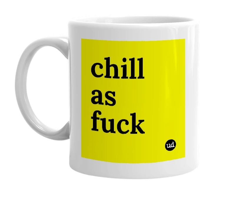 White mug with 'chill as fuck' in bold black letters