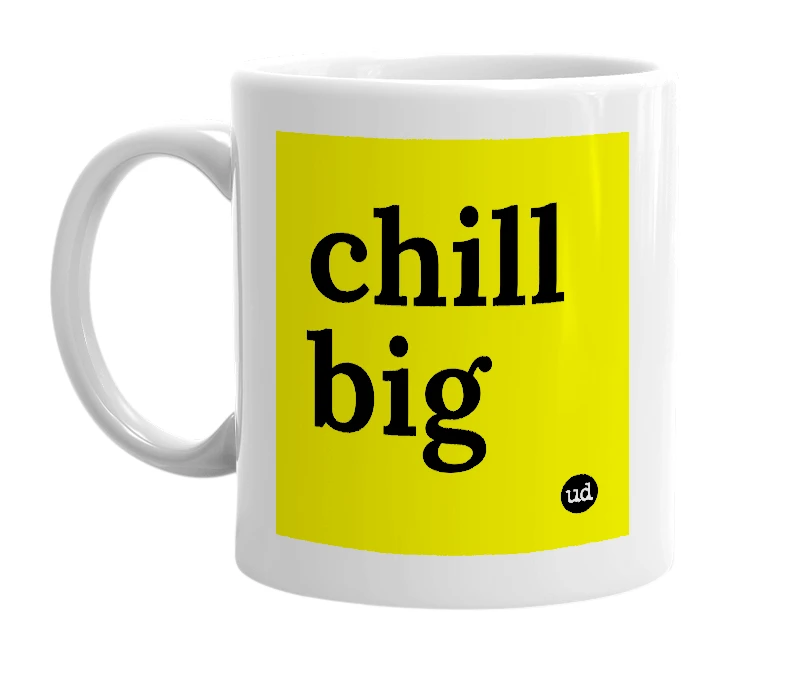 White mug with 'chill big' in bold black letters