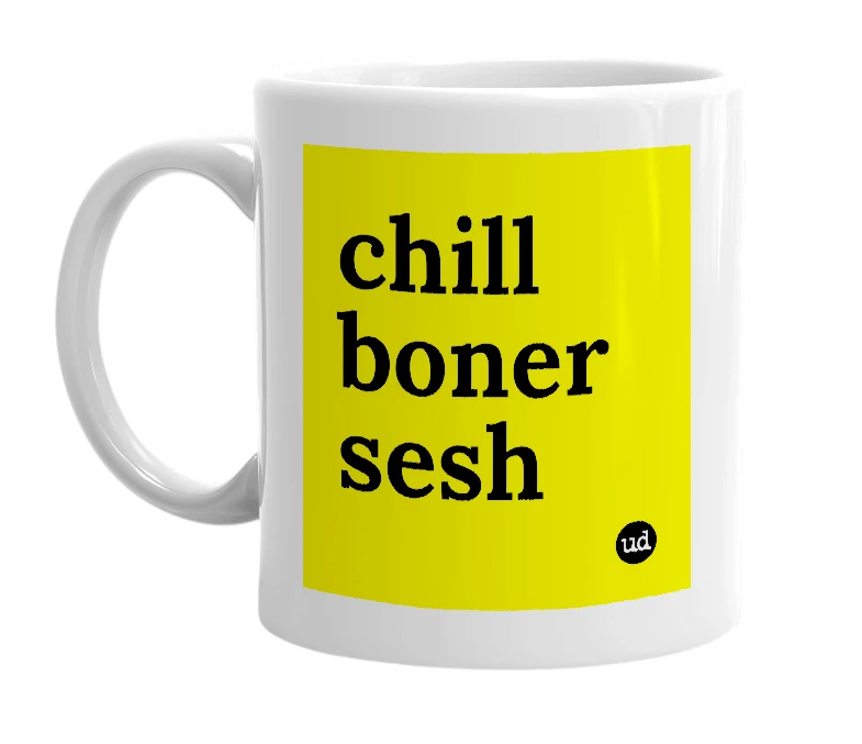 White mug with 'chill boner sesh' in bold black letters