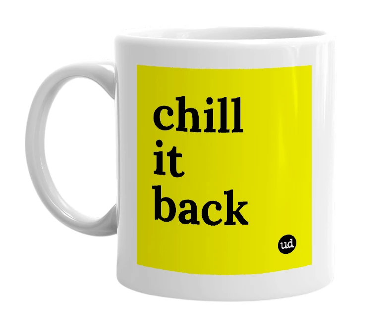 White mug with 'chill it back' in bold black letters