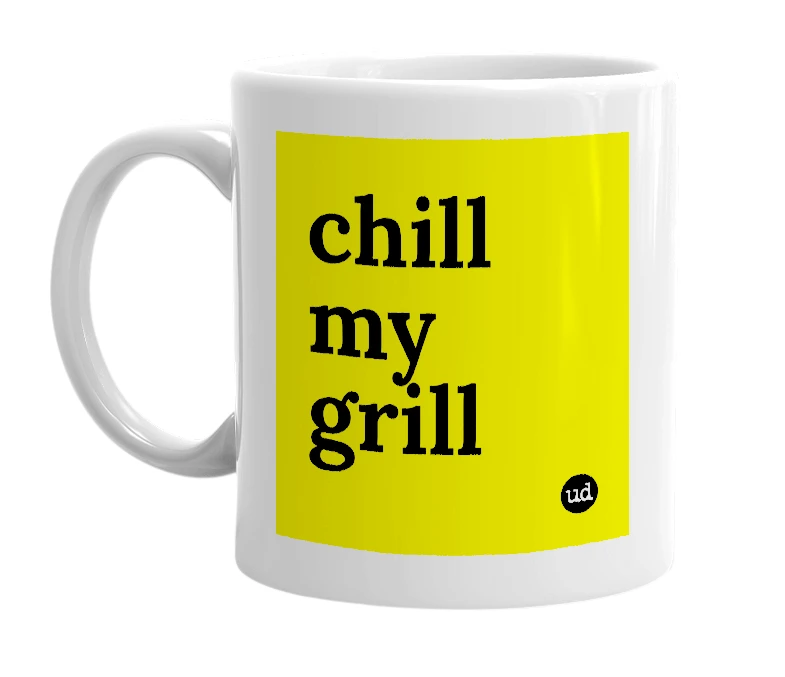 White mug with 'chill my grill' in bold black letters