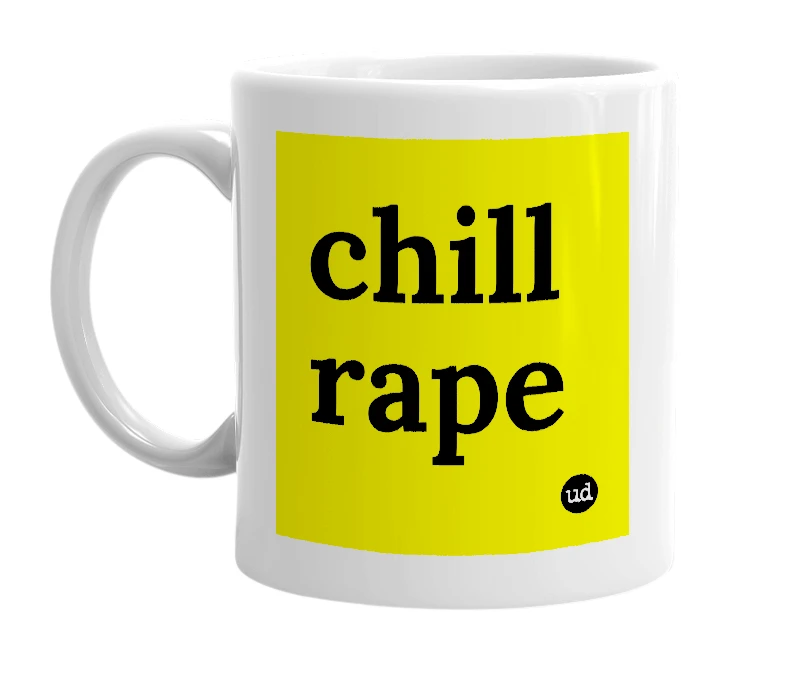 White mug with 'chill rape' in bold black letters