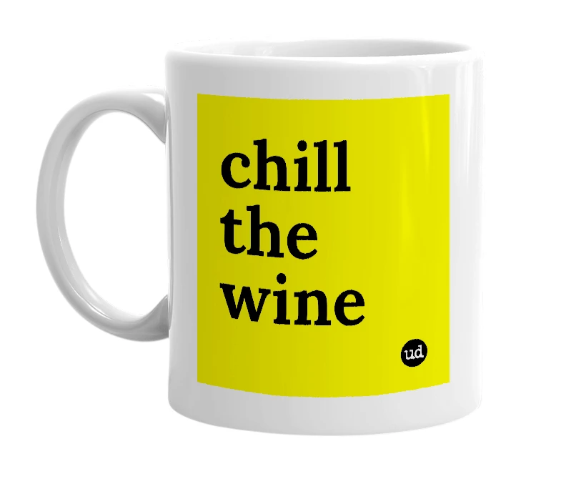 White mug with 'chill the wine' in bold black letters