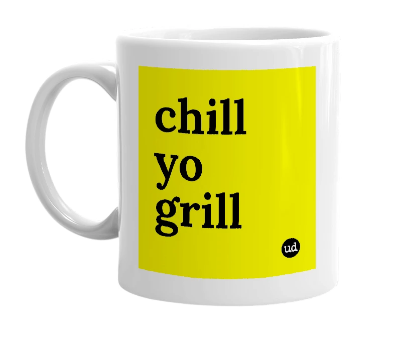 White mug with 'chill yo grill' in bold black letters