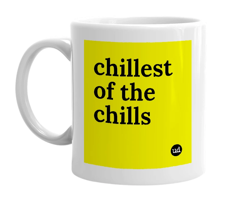 White mug with 'chillest of the chills' in bold black letters