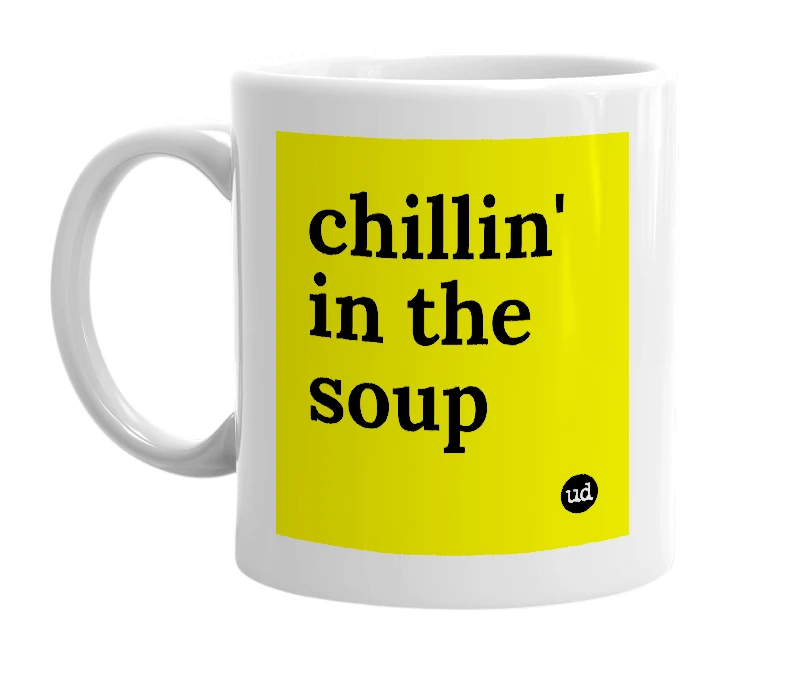 White mug with 'chillin' in the soup' in bold black letters