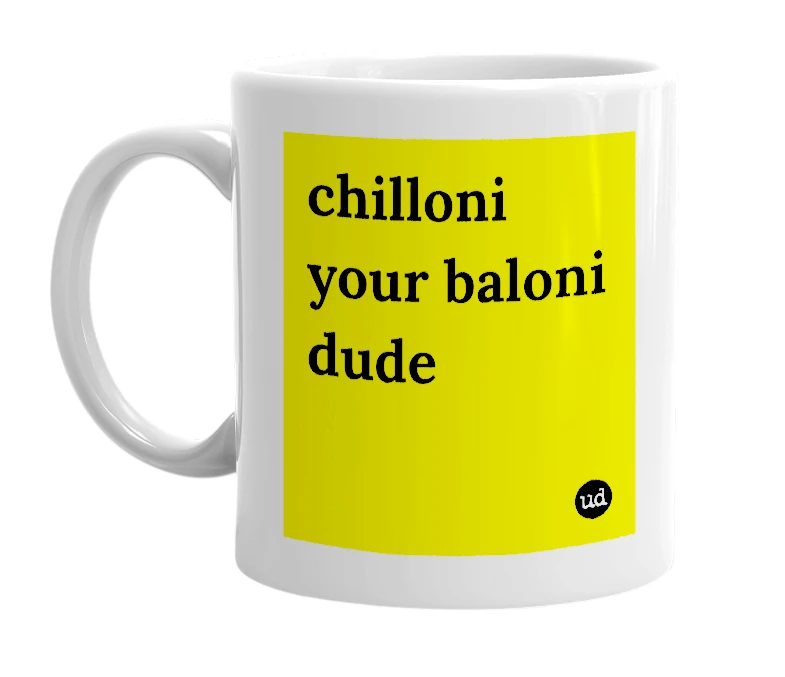 White mug with 'chilloni your baloni dude' in bold black letters