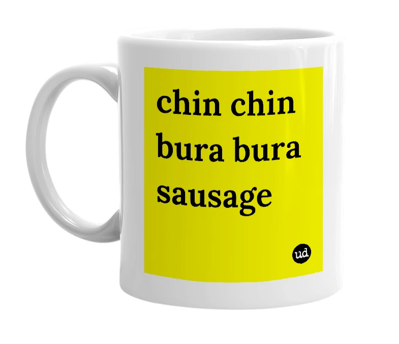 White mug with 'chin chin bura bura sausage' in bold black letters