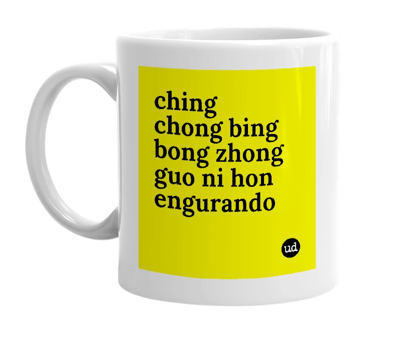 White mug with 'ching chong bing bong zhong guo ni hon engurando' in bold black letters