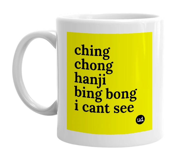 White mug with 'ching chong hanji bing bong i cant see' in bold black letters