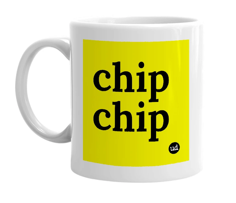 White mug with 'chip chip' in bold black letters