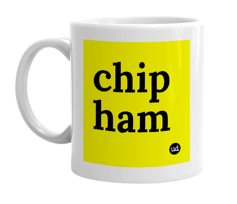 White mug with 'chip ham' in bold black letters