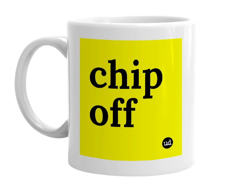 White mug with 'chip off' in bold black letters