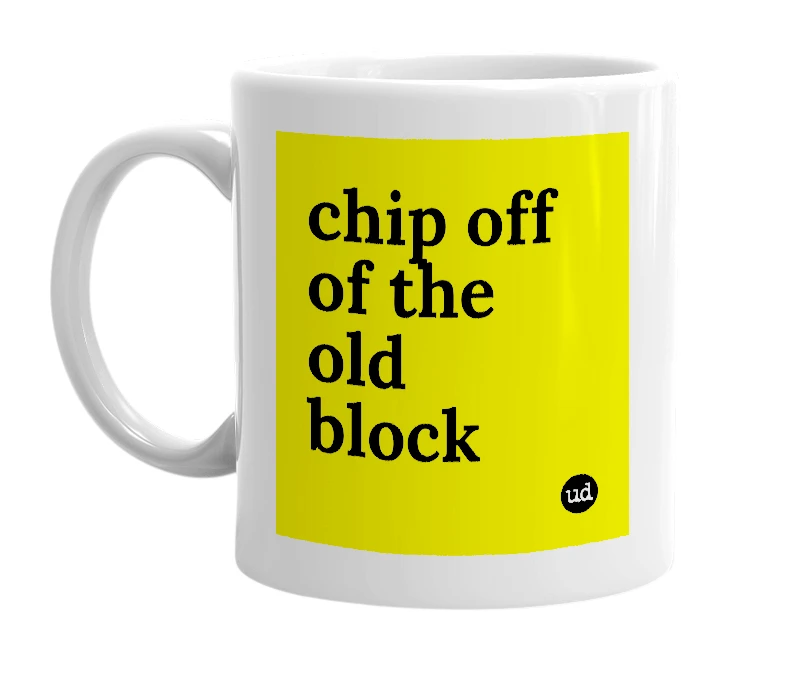 White mug with 'chip off of the old block' in bold black letters