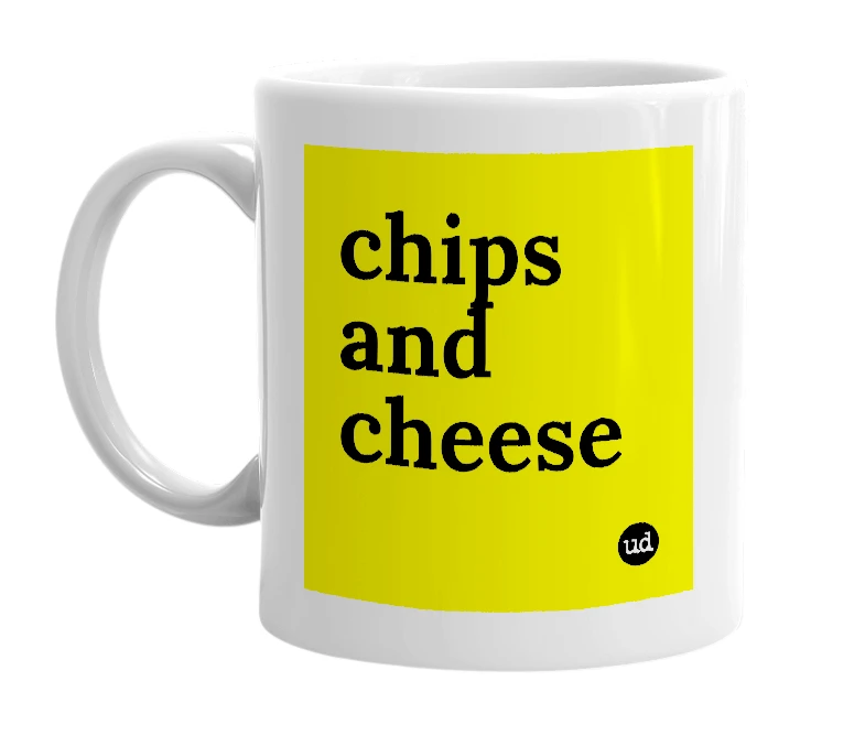 White mug with 'chips and cheese' in bold black letters