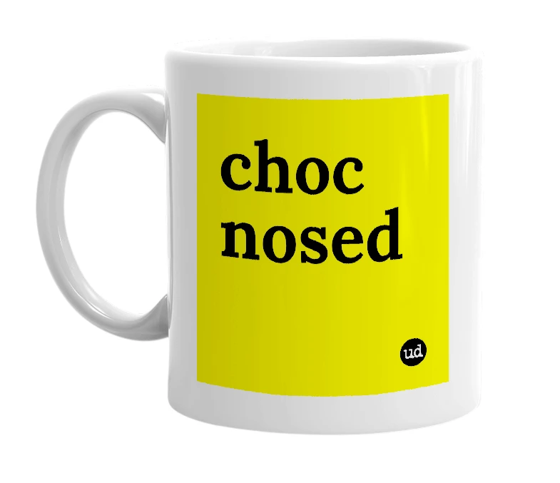 White mug with 'choc nosed' in bold black letters