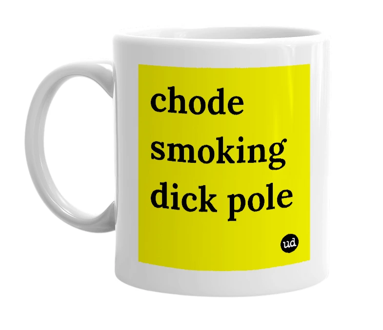 White mug with 'chode smoking dick pole' in bold black letters