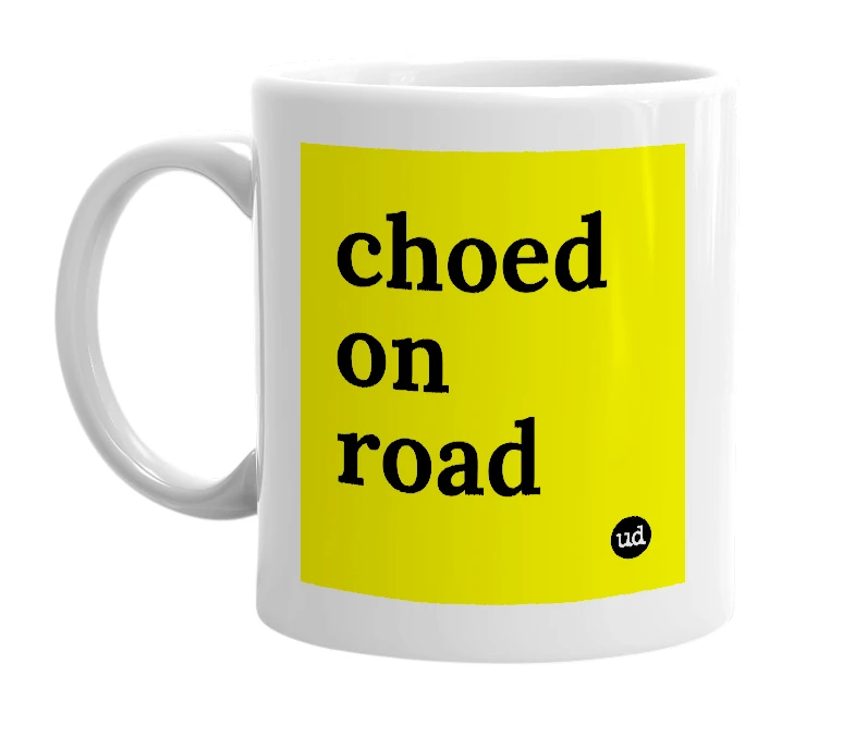 White mug with 'choed on road' in bold black letters