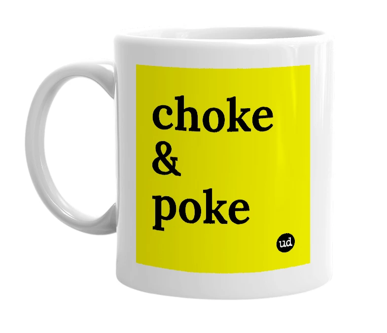 White mug with 'choke & poke' in bold black letters