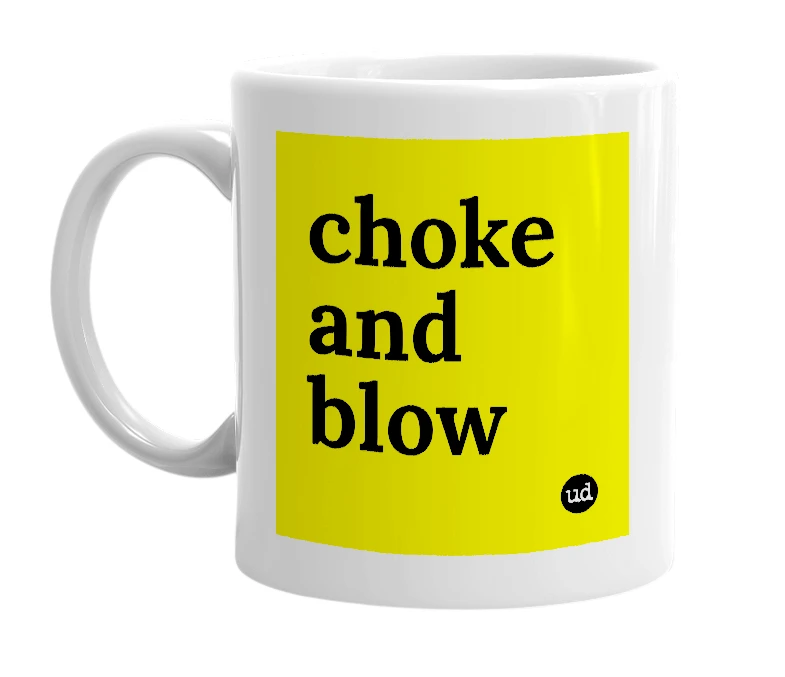 White mug with 'choke and blow' in bold black letters