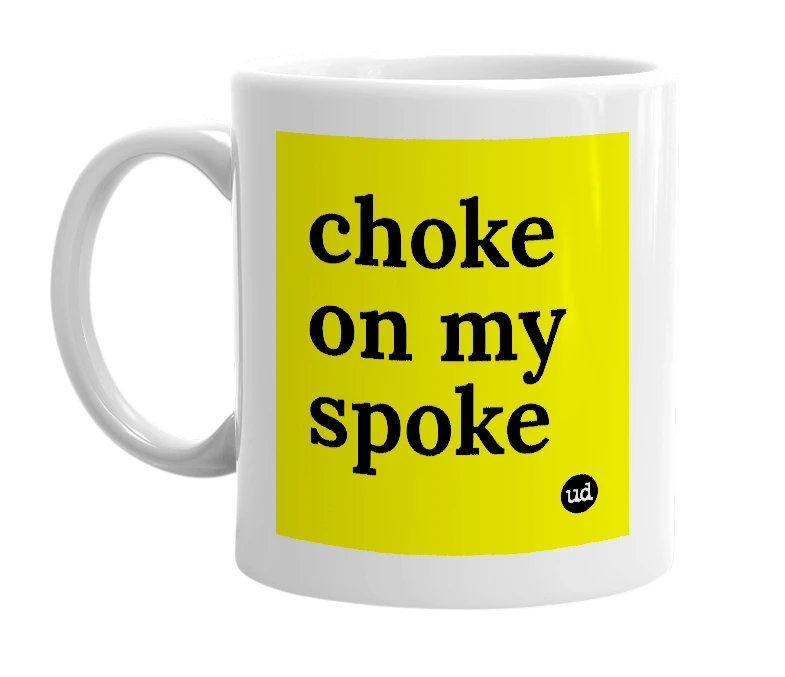 White mug with 'choke on my spoke' in bold black letters
