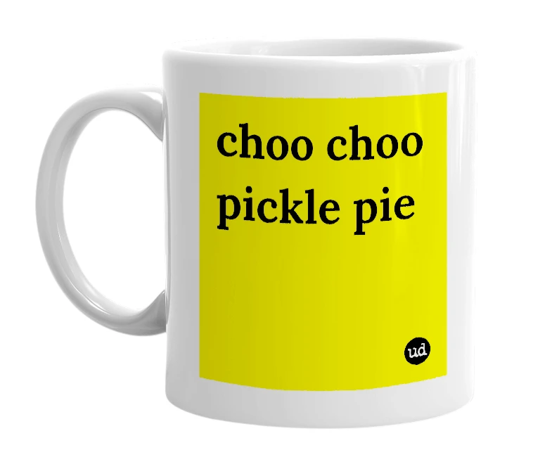 White mug with 'choo choo pickle pie' in bold black letters