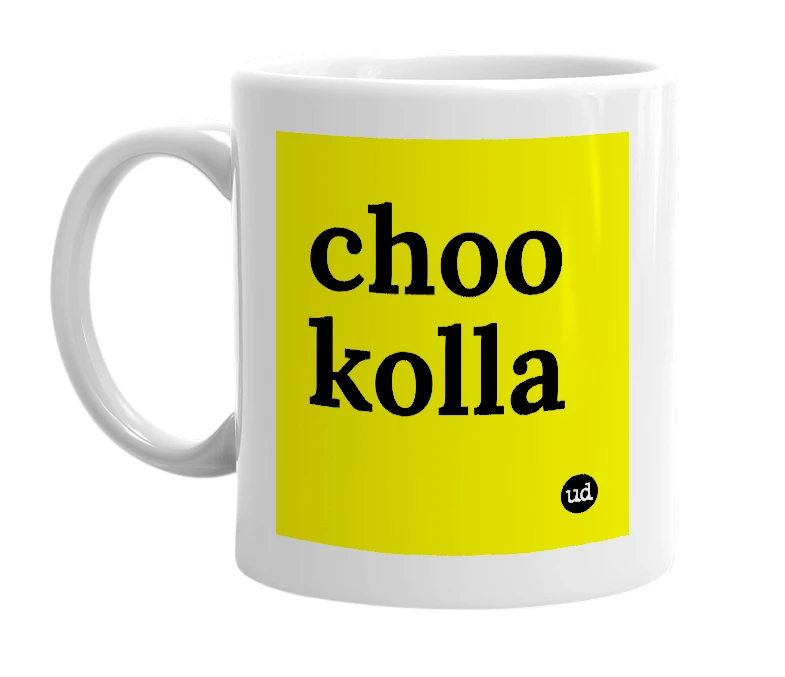 White mug with 'choo kolla' in bold black letters