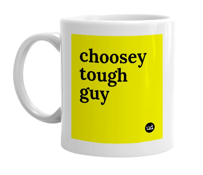 White mug with 'choosey tough guy' in bold black letters