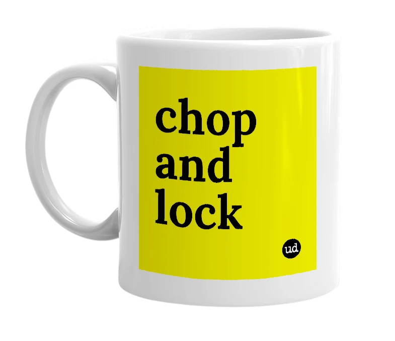 White mug with 'chop and lock' in bold black letters