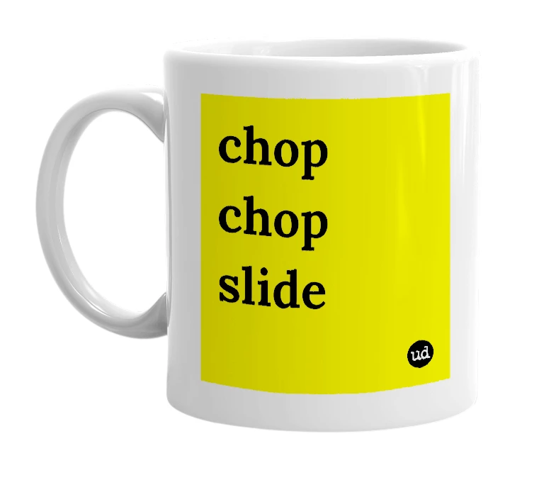 White mug with 'chop chop slide' in bold black letters