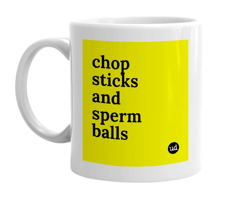 White mug with 'chop sticks and sperm balls' in bold black letters