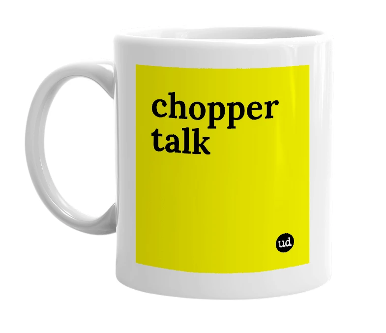 White mug with 'chopper talk' in bold black letters