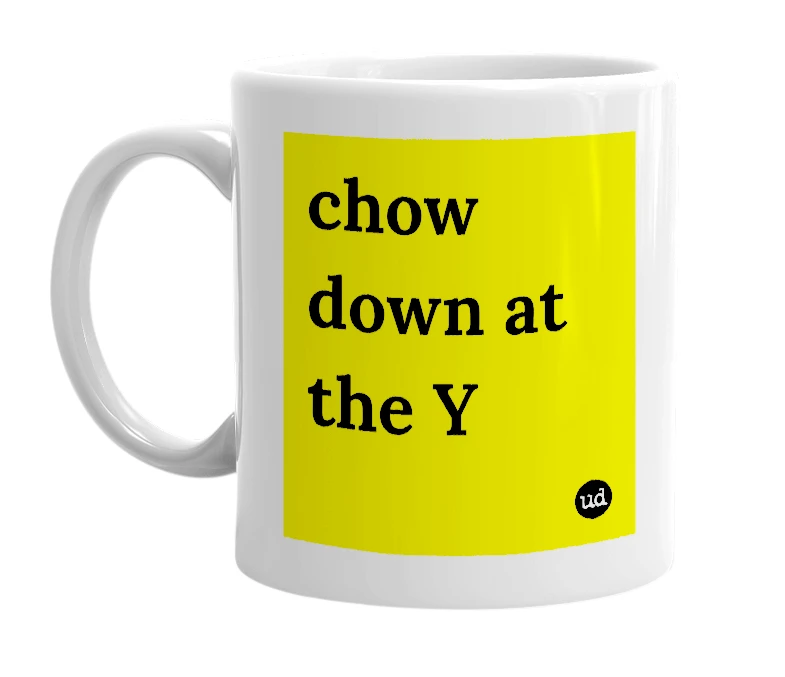 White mug with 'chow down at the Y' in bold black letters
