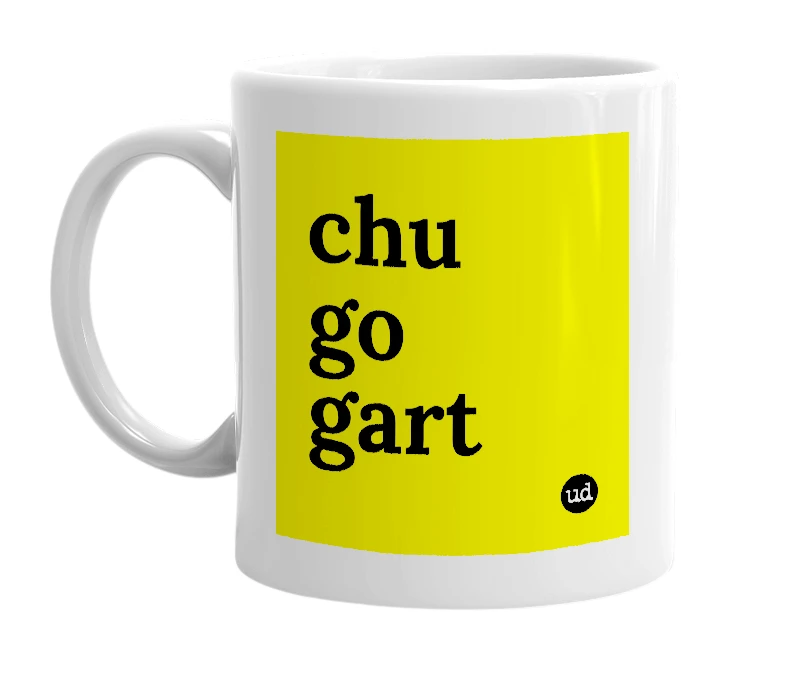 White mug with 'chu go gart' in bold black letters