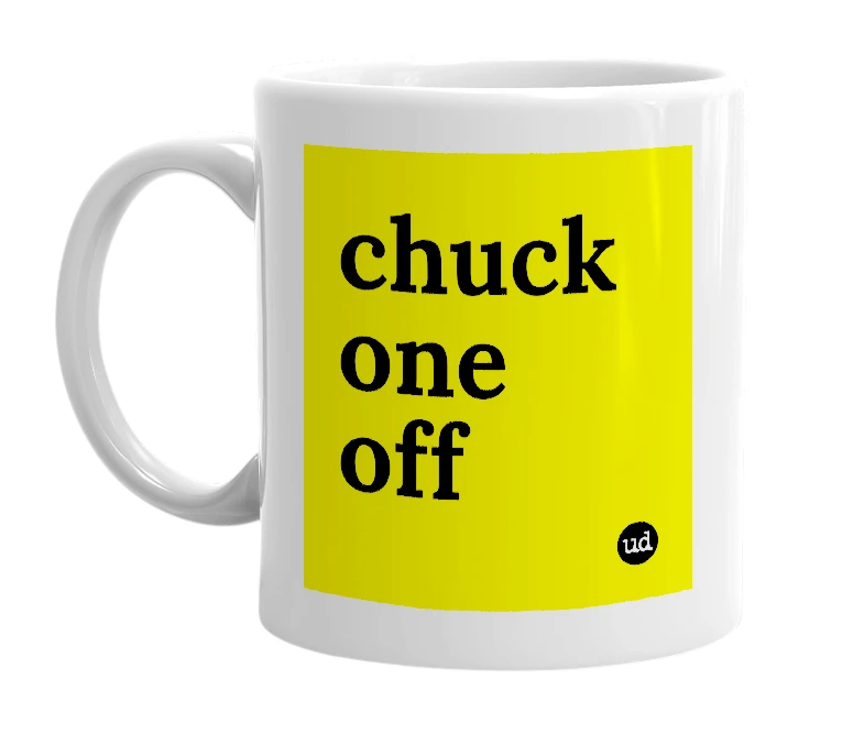 White mug with 'chuck one off' in bold black letters
