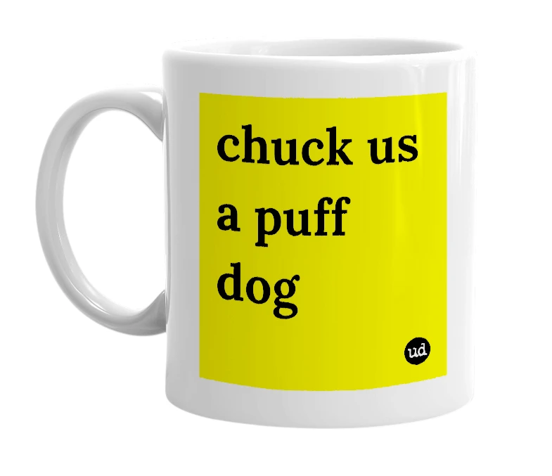 White mug with 'chuck us a puff dog' in bold black letters